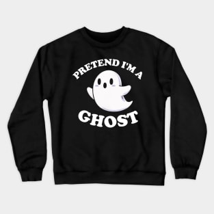 Pretend I'm A Ghost Funny Halloween Party Costume Crewneck Sweatshirt